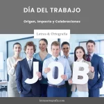 Día del Trabajo: Origen, Impacto y Celebraciones 1 Día del Trabajo