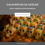 Calaveritas de Azúcar: Dulce Tradición del Día de Muertos 2 Calaveritas de Azúcar